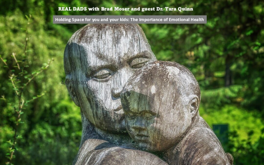 Holding Space for you and your kids: The Importance of Emotional Health. With guest, Dr. Tara Quinn.